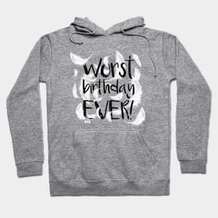 Worst birthday EVER! Hoodie